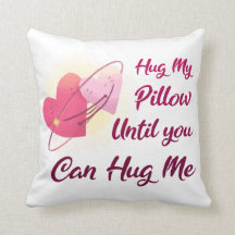 Hug My Pillow Until You Can Hug Me