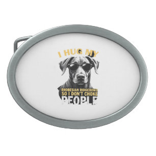 Hug My Rhodesian Ridgeback So I Don't Choke People Belt Buckle