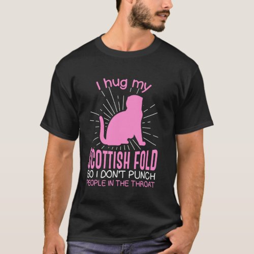 Hug Scottish Fold So I Dont Punch People In The Th T_Shirt