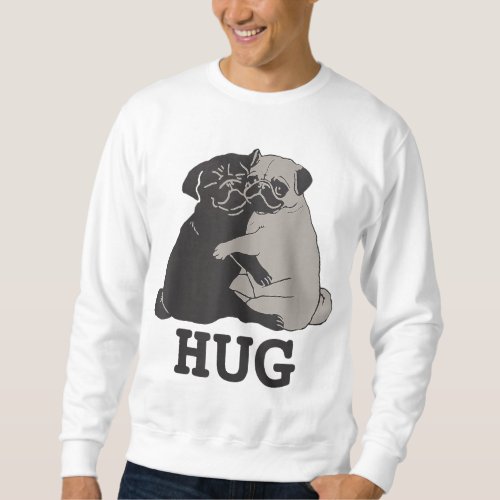 Hug the Pugs gift for Dog Lover Pug Lover  Dog tr Sweatshirt