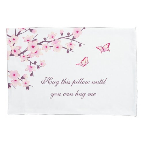 Hug This Pillow Until You Can Hug Me Floral  Pillow Case