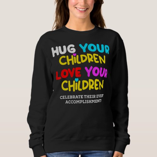 Hug Your Children Love Your Children  Family  Lgbt Sweatshirt