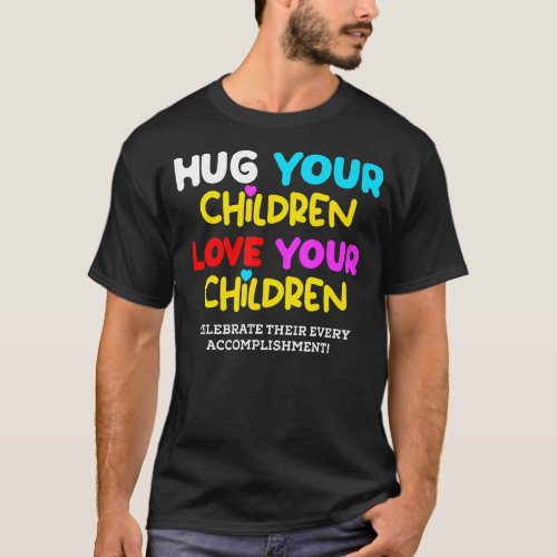 Hug Your Children Love Your Children  Family  Lgbt T_Shirt