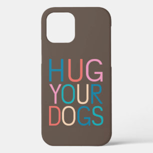 Hug your dogs iPhone 12 case