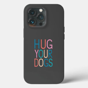 Hug your dogs iPhone 13 pro case