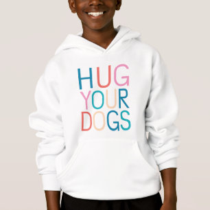 Hug your dogs hoodie