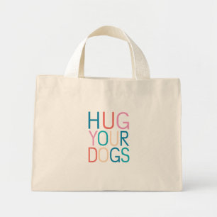 Hug your dogs mini tote bag