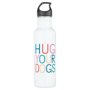 Hug your dogs stainless steel water bottle