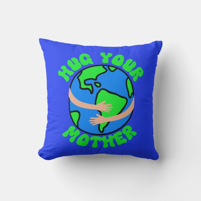 Hug Your Mother Earth, Earth Day, Mother's Day  Throw Pillow (Front)