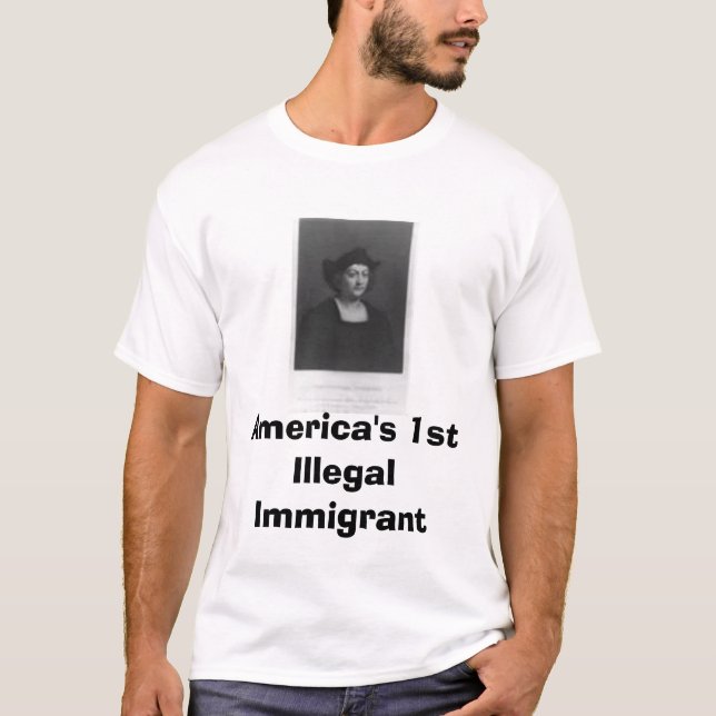 huge columbus, America's 1st Illegal Immigrant T-Shirt (Front)