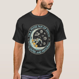 Huge Fan Of Space Both Outer And Personal Astronau T-Shirt