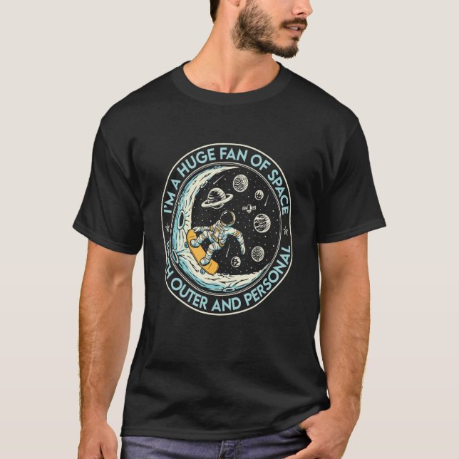 Huge Fan Of Space Both Outer And Personal Astronau T-Shirt (Front)