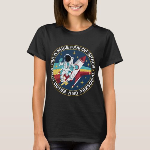 Huge Fan Of Space Both Outer And Personal Science  T_Shirt