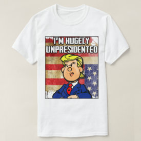 Hugely Unpresidented T-Shirt