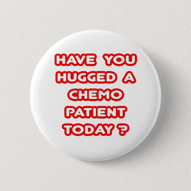 Hugged a Chemo Patient Today? Pinback Button (Front)