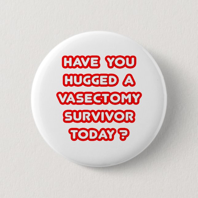 Hugged a Vasectomy Survivor Today? Button (Front)