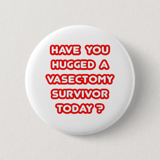 Hugged a Vasectomy Survivor Today? Button