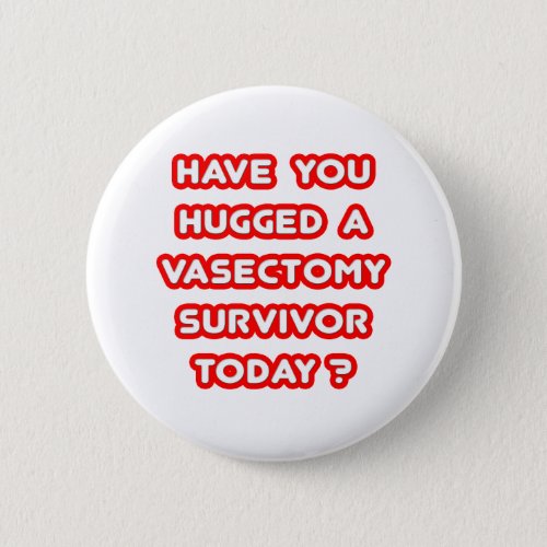 Hugged a Vasectomy Survivor Today Button