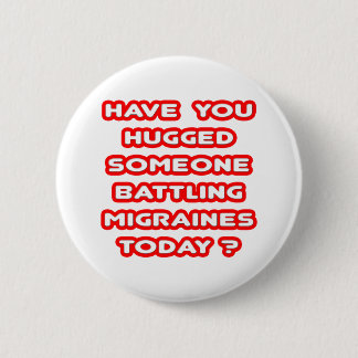 Hugged Someone Battling Migraines Today? Button