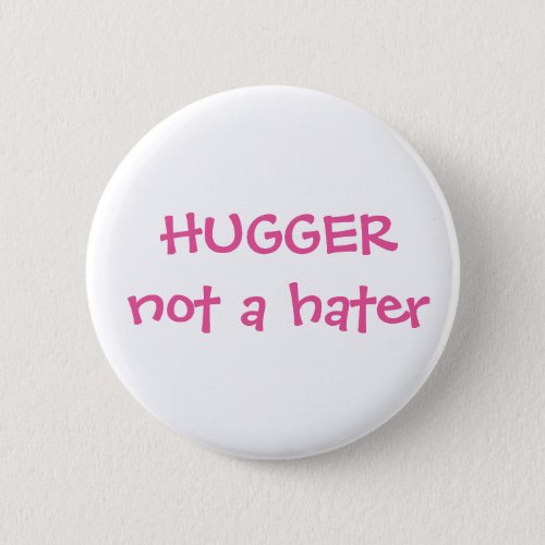 Hugger not a hater Button