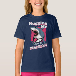 Hugging Me Can Be Dangerous Shark Warning T-Shirt