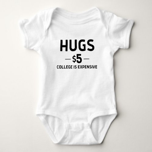 Hugs 5 College Expensive Funny Cute Newborn Gift Baby Bodysuit