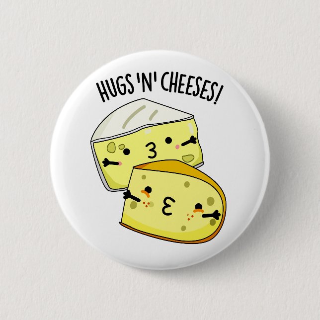 Hugs And Cheeses Funny Cheese Pun  Button (Front)