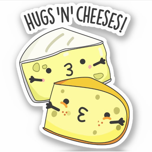 Hugs And Cheeses Funny Cheese Pun  Sticker (Front)