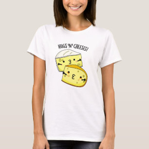 Hugs And Cheeses Funny Cheese Pun T-Shirt