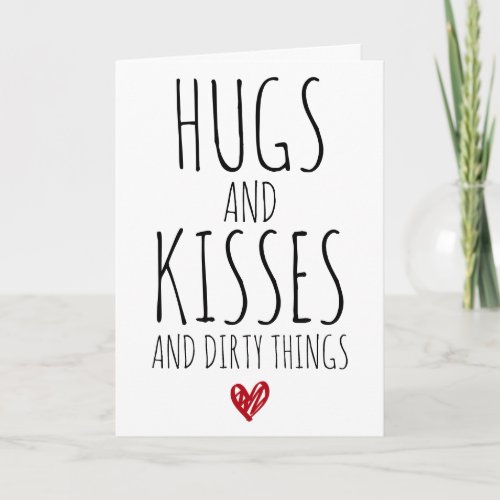 Hugs and Kisses and Dirty things funny Valentines Card