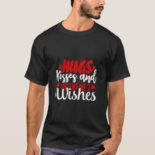 Hugs And Kisses And Valentine Wishes Valentines D T_Shirt