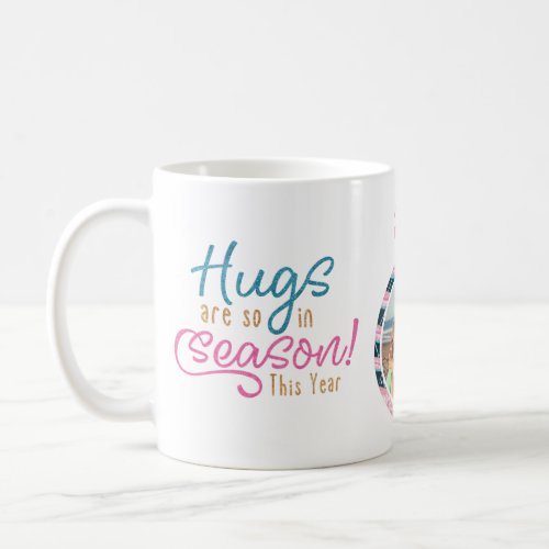 Hugs Are so in Season This Year  Fun Family Photo Coffee Mug