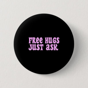 Hugs Just Ask Funny Sarcastic Joke Family  Button