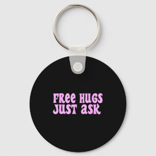 Hugs Just Ask Funny Sarcastic Joke Family  Keychain
