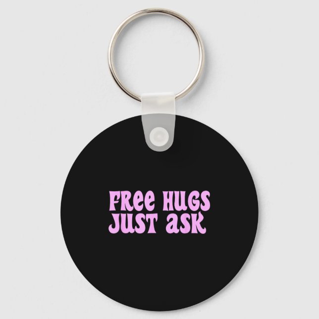 Hugs Just Ask Funny Sarcastic Joke Family  Keychain (Front)