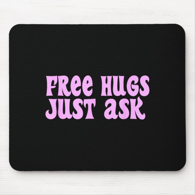 Hugs Just Ask Funny Sarcastic Joke Family  Mouse Pad (Front)