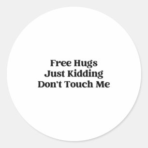 Hugs Just Kidding Don't Touch Me Classic Round Sticker