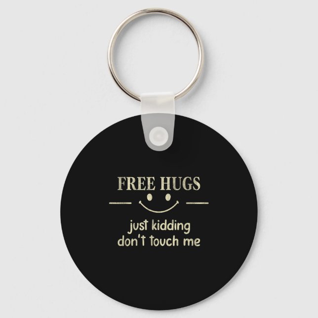 Hugs Just Kidding Don't Touch Me Funny Social  Keychain (Front)