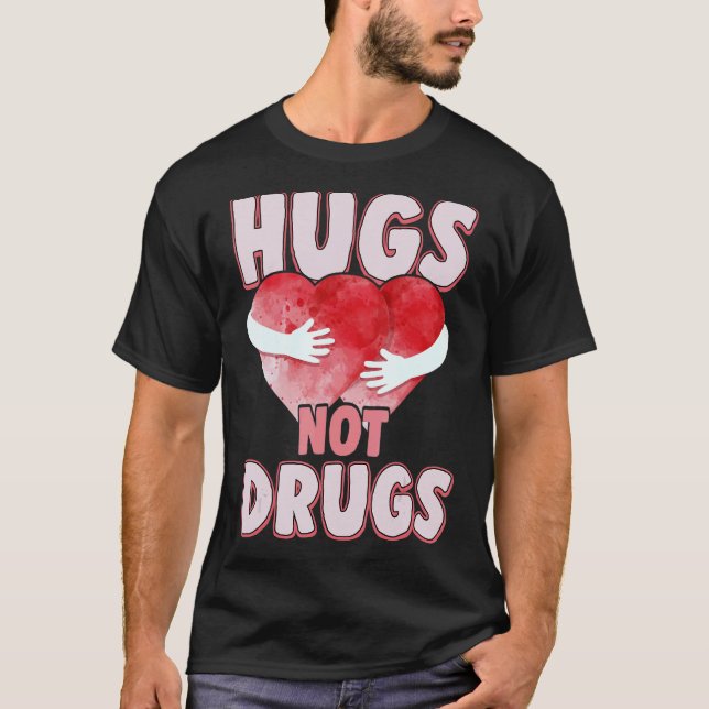 Hugs Not Drugs  Antidrug Say No To Drugs For Men W T-Shirt (Front)