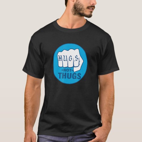 Hugs Not Thugs Men Women T_Shirt