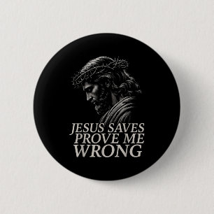 Hugvyn Jesus Saves, Prove Me Wrong Christian Faith Button