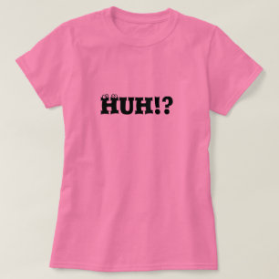 HUH!? T-Shirt