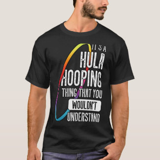 Hula Hoop Gymnastic Trainer Hooping Dancer Enthusi T-Shirt