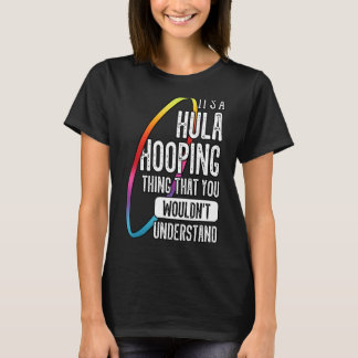 Hula Hoop Gymnastic Trainer Hooping Dancer Enthusi T-Shirt