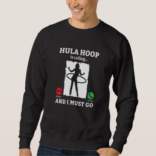 Hula Hoop Is Calling And I Must Go Hula Hooping Fi Sweatshirt