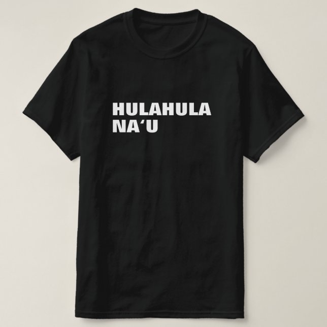 hulahula naʻu - dance for me in Hawaiian T-Shirt (Design Front)
