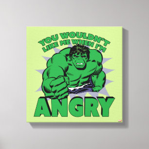 Hulk - You Wouldn't Like Me When I'm Angry Canvas Print