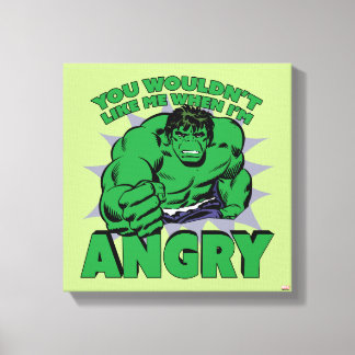 Hulk - You Wouldn't Like Me When I'm Angry Canvas Print