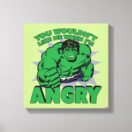 Hulk _ You Wouldnt Like Me When Im Angry Canvas Print