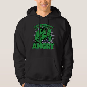 Hulk - You Wouldn't Like Me When I'm Angry Hoodie
